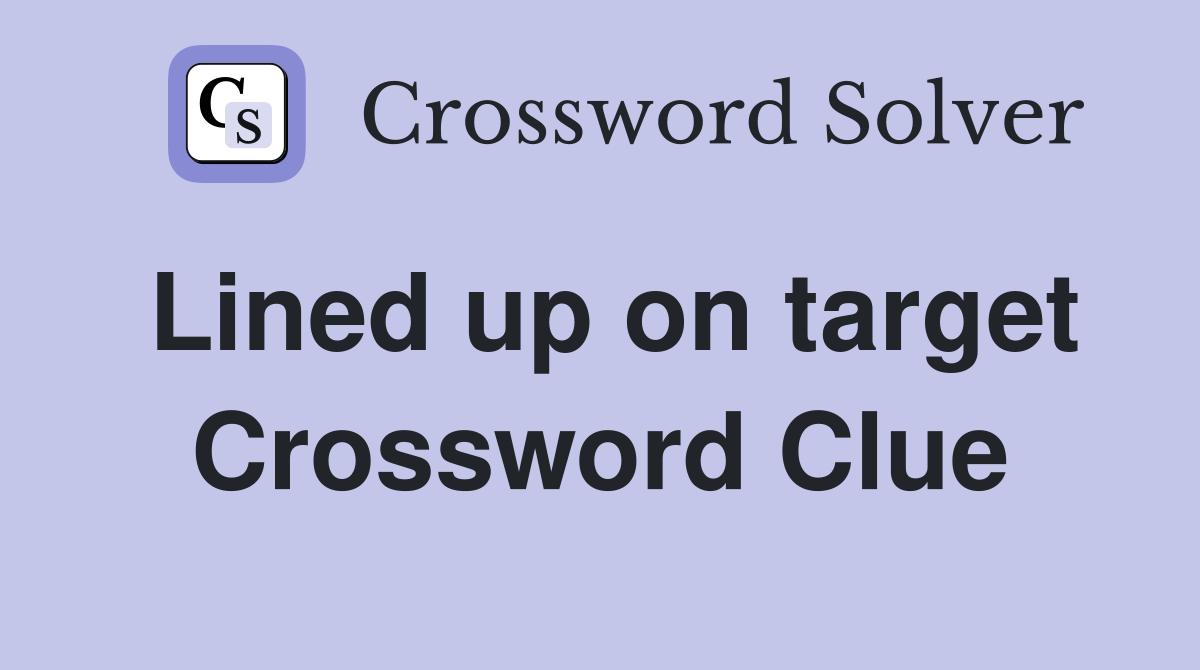 Lined up on target Crossword Clue Answers Crossword Solver